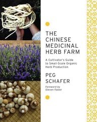 Chinese Medicinal Herb Farm: A Cultivator's Guide to Small-Scale Organic Herb Production цена и информация | Книги по садоводству | pigu.lt