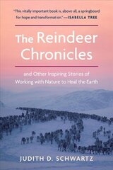 Reindeer Chronicles: And Other Inspiring Stories of Working with Nature to Heal the Earth kaina ir informacija | Socialinių mokslų knygos | pigu.lt