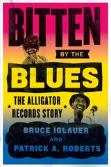 Bitten by the Blues: The Alligator Records Story цена и информация | Книги об искусстве | pigu.lt