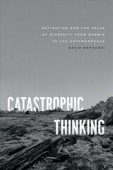 Catastrophic Thinking: Extinction and the Value of Diversity from Darwin to the Anthropocene цена и информация | Книги по экономике | pigu.lt