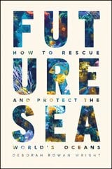 Future Sea: How to Rescue and Protect the World's Oceans kaina ir informacija | Socialinių mokslų knygos | pigu.lt