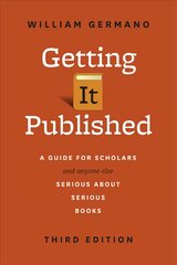 Getting It Published: A Guide for Scholars and Anyone Else Serious about Serious Books, Third Edition 3rd Revised edition kaina ir informacija | Užsienio kalbos mokomoji medžiaga | pigu.lt