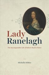 Lady Ranelagh: The Incomparable Life of Robert Boyle's Sister kaina ir informacija | Biografijos, autobiografijos, memuarai | pigu.lt