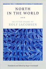 North in the World: Selected Poems of Rolf Jacobsen, A Bilingual Edition Bilingual Ed цена и информация | Поэзия | pigu.lt