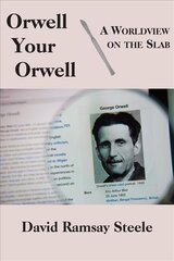 Orwell Your Orwell - A Worldview on the Slab: A Worldview on the Slab kaina ir informacija | Istorinės knygos | pigu.lt