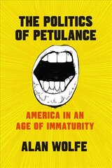 Politics of Petulance: America in an Age of Immaturity kaina ir informacija | Socialinių mokslų knygos | pigu.lt