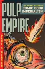 Pulp Empire: A Secret History of Comic Book Imperialism kaina ir informacija | Fantastinės, mistinės knygos | pigu.lt