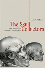Skull Collectors: Race, Science, and America's Unburied Dead kaina ir informacija | Istorinės knygos | pigu.lt