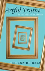 Artful Truths: The Philosophy of Memoir цена и информация | Исторические книги | pigu.lt