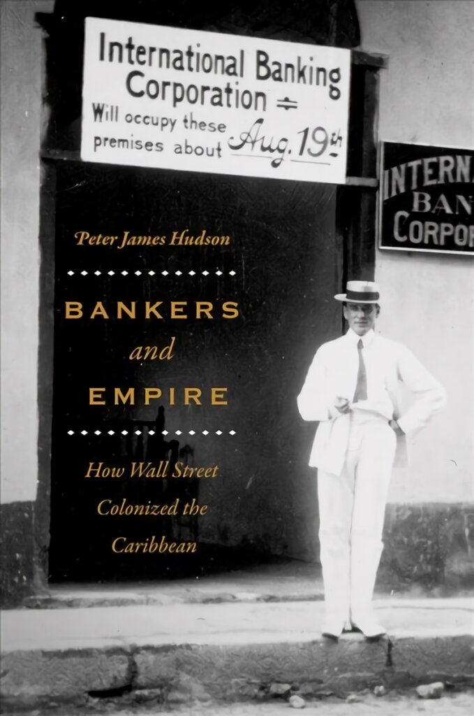 Bankers and Empire: How Wall Street Colonized the Caribbean цена и информация | Ekonomikos knygos | pigu.lt