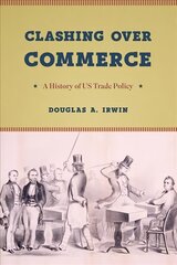 Clashing Over Commerce: A History of Us Trade Policy kaina ir informacija | Ekonomikos knygos | pigu.lt