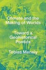 Climate and the Making of Worlds: Toward a Geohistorical Poetics цена и информация | Пособия по изучению иностранных языков | pigu.lt