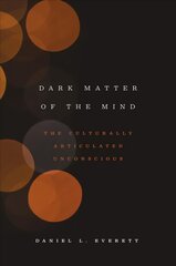 Dark Matter of the Mind: The Culturally Articulated Unconscious kaina ir informacija | Socialinių mokslų knygos | pigu.lt