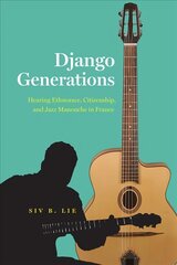 Django Generations: Hearing Ethnorace, Citizenship, and Jazz Manouche in France цена и информация | Книги об искусстве | pigu.lt