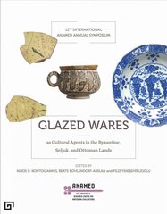 Glazed Wares as Cultural Agents in the Byzantine, Seljuk, and Ottoman Lands: Evidence from Technological and Archaeological Research kaina ir informacija | Knygos apie meną | pigu.lt