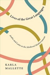 Lives of the Great Languages: Arabic and Latin in the Medieval Mediterranean kaina ir informacija | Istorinės knygos | pigu.lt