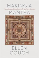 Making a Mantra: Tantric Ritual and Renunciation on the Jain Path to Liberation kaina ir informacija | Dvasinės knygos | pigu.lt