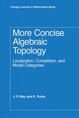 More Concise Algebraic Topology: Localization, Completion, and Model Categories kaina ir informacija | Ekonomikos knygos | pigu.lt