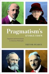 Pragmatism`s Evolution - Organism and Environment in American Philosophy: Organism and Environment in American Philosophy kaina ir informacija | Istorinės knygos | pigu.lt