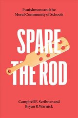 Spare the Rod: Punishment and the Moral Community of Schools цена и информация | Книги по социальным наукам | pigu.lt