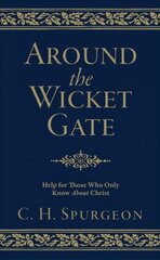 Around the Wicket Gate: Help For Those Who Only Know About Christ Revised edition цена и информация | Духовная литература | pigu.lt