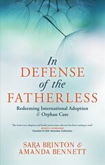 In Defense of the Fatherless: Redeeming International Adoption & Orphan Care Revised edition цена и информация | Духовная литература | pigu.lt