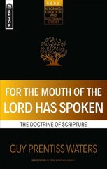For the Mouth of the Lord Has Spoken: The Doctrine of Scripture цена и информация | Духовная литература | pigu.lt