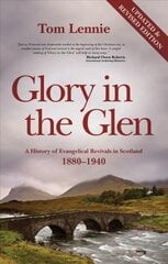 Glory in the Glen: A History of Evangelical Revivals in Scotland 1880-1940 Revised ed. kaina ir informacija | Dvasinės knygos | pigu.lt