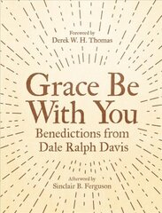 Grace Be With You: Benedictions from Dale Ralph Davis Revised ed. цена и информация | Духовная литература | pigu.lt