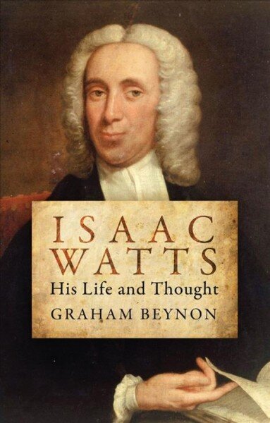 Isaac Watts: His Life and Thought Revised ed. цена и информация | Biografijos, autobiografijos, memuarai | pigu.lt