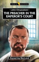 John Chrysostom: The Preacher in the Emperor's Court Revised ed. цена и информация | Книги для подростков  | pigu.lt
