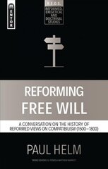 Reforming Free Will: A Conversation on the History of Reformed Views цена и информация | Духовная литература | pigu.lt