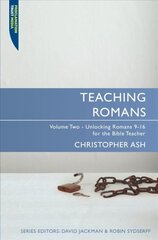 Teaching Romans: Volume 2: Unlocking Romans 9-16 for the Bible Teacher Revised ed. цена и информация | Духовная литература | pigu.lt