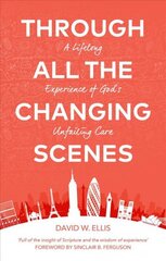 Through All The Changing Scenes: A Lifelong Experience of God's Unfailing Care kaina ir informacija | Dvasinės knygos | pigu.lt