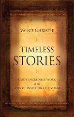 Timeless Stories: God's Incredible Work in the Lives of Inspiring Christians Revised ed. цена и информация | Биографии, автобиографии, мемуары | pigu.lt