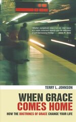 When Grace Comes Home: How the 'doctrines of grace' change your life Revised edition kaina ir informacija | Dvasinės knygos | pigu.lt