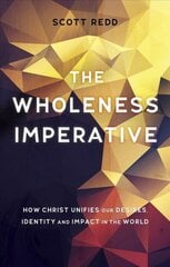 Wholeness Imperative: How Christ Unifies our Desires, Identity and Impact in the World Revised ed. цена и информация | Духовная литература | pigu.lt