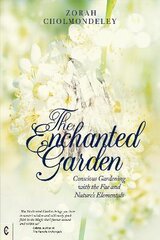 Enchanted Garden: Conscious Gardening with the Fae and Nature's Elementals kaina ir informacija | Dvasinės knygos | pigu.lt