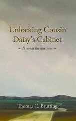 Unlocking Cousin Daisy's Cabinet: personal recollections kaina ir informacija | Biografijos, autobiografijos, memuarai | pigu.lt