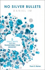 No Silver Bullets: Five Small Shifts that will Transform Your Ministry цена и информация | Духовная литература | pigu.lt