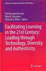 Facilitating Learning in the 21st Century: Leading through Technology, Diversity and Authenticity 2013 ed. цена и информация | Книги по социальным наукам | pigu.lt