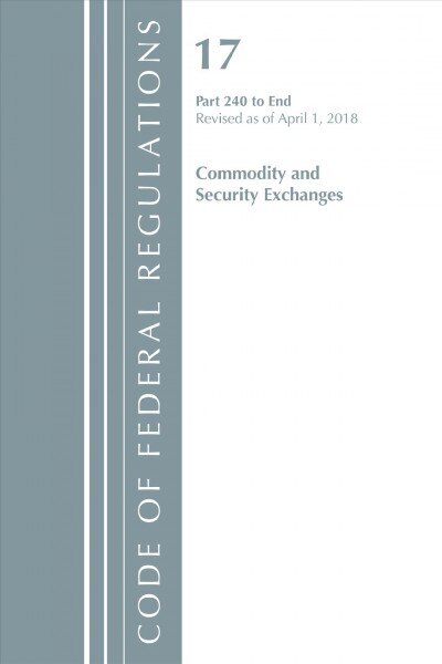 Code of Federal Regulations, Title 17 Commodity and Securities Exchanges 240-End, Revised as of April 1, 2018 kaina ir informacija | Ekonomikos knygos | pigu.lt
