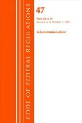 Code of Federal Regulations, Title 47 Telecommunications 40-69, Revised as of October 1, 2017 цена и информация | Книги по экономике | pigu.lt