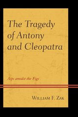 Tragedy of Antony and Cleopatra: Asps amidst the Figs kaina ir informacija | Istorinės knygos | pigu.lt