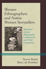 Women Ethnographers and Native Women Storytellers: Relational Science, Ethnographic Collaboration, and Tribal Community kaina ir informacija | Istorinės knygos | pigu.lt