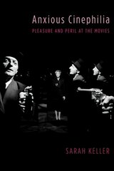 Anxious Cinephilia: Pleasure and Peril at the Movies цена и информация | Книги об искусстве | pigu.lt