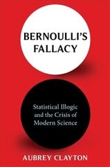 Bernoulli's Fallacy: Statistical Illogic and the Crisis of Modern Science kaina ir informacija | Ekonomikos knygos | pigu.lt