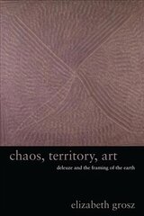 Chaos, Territory, Art: Deleuze and the Framing of the Earth цена и информация | Книги об искусстве | pigu.lt