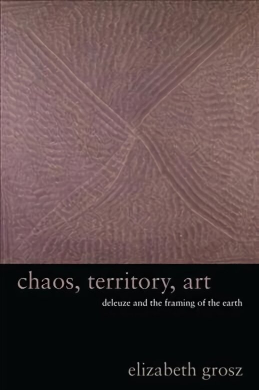 Chaos, Territory, Art: Deleuze and the Framing of the Earth kaina ir informacija | Knygos apie meną | pigu.lt