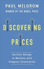 Discovering Prices: Auction Design in Markets with Complex Constraints kaina ir informacija | Ekonomikos knygos | pigu.lt